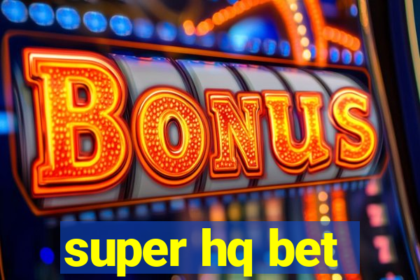 super hq bet